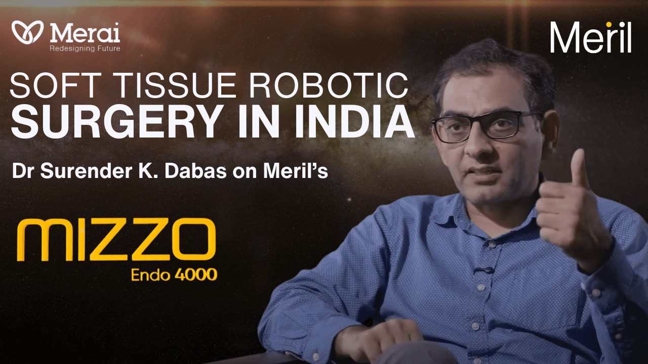 Dr Surender K. Dabas on Meril’s MIZZO Endo 4000 & the Future of Surgery