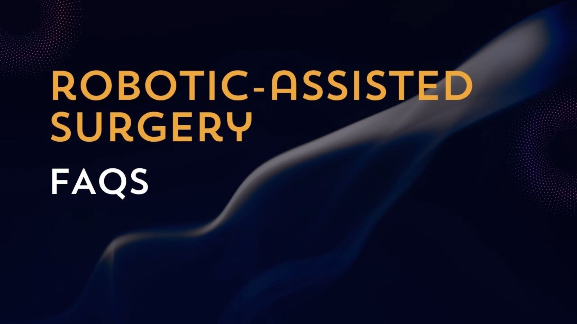 Top FAQs about Robotic Surgery in Soft Tissue Procedures