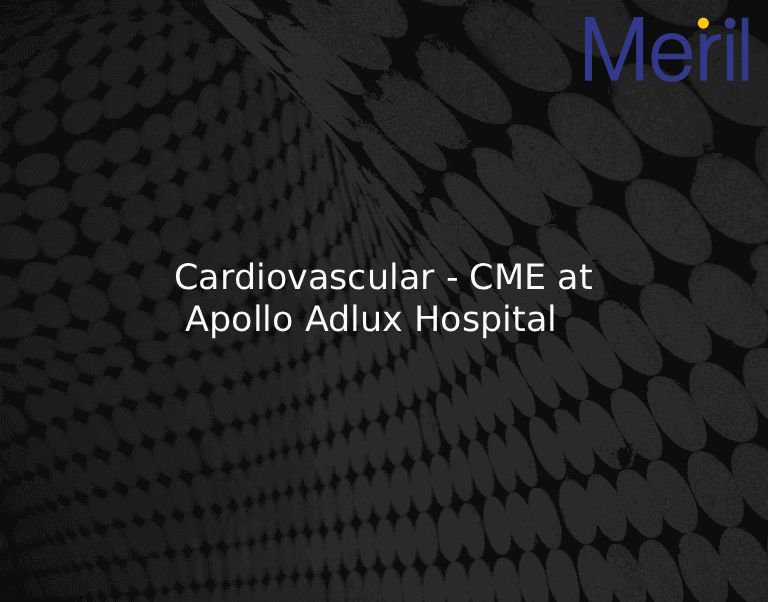 Cardiovascular - CME at Apollo Adlux Hospital