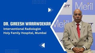 Dr. Gireesh Warawdekar Explains new advancements in Interventional Radiology